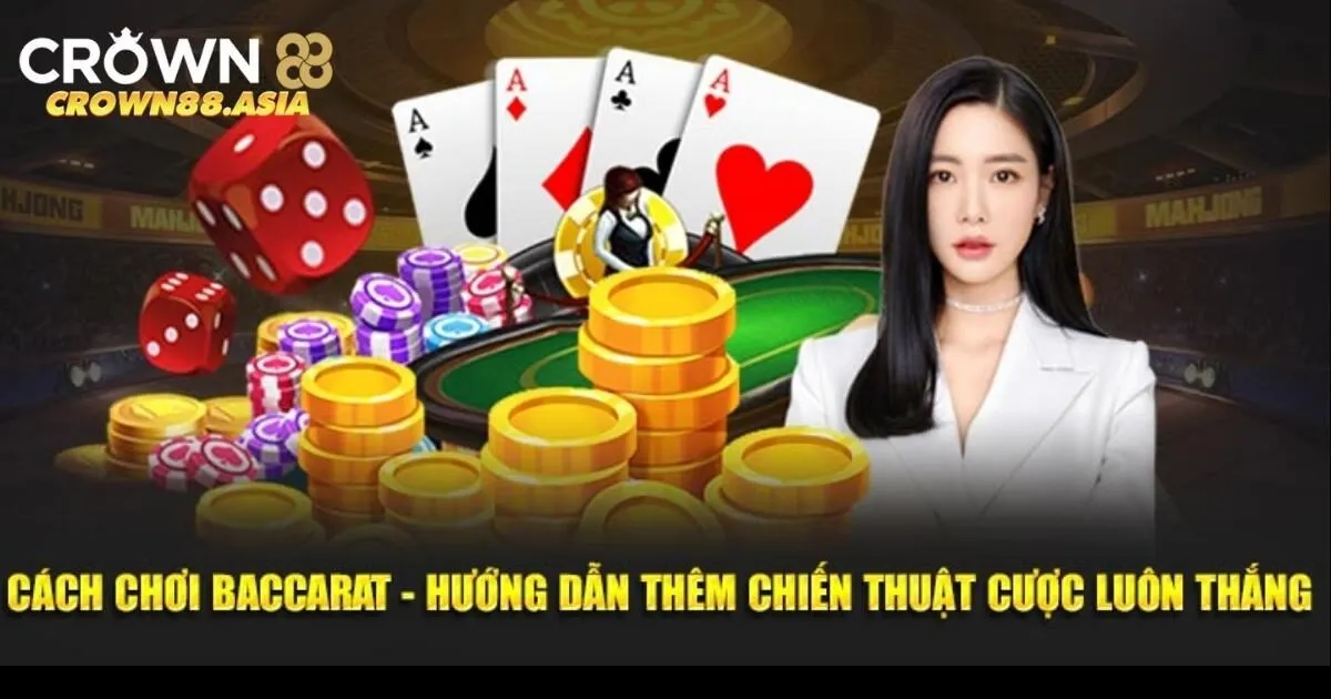 Số tay đánh Baccarat húp bạc tỷ tại Crown88