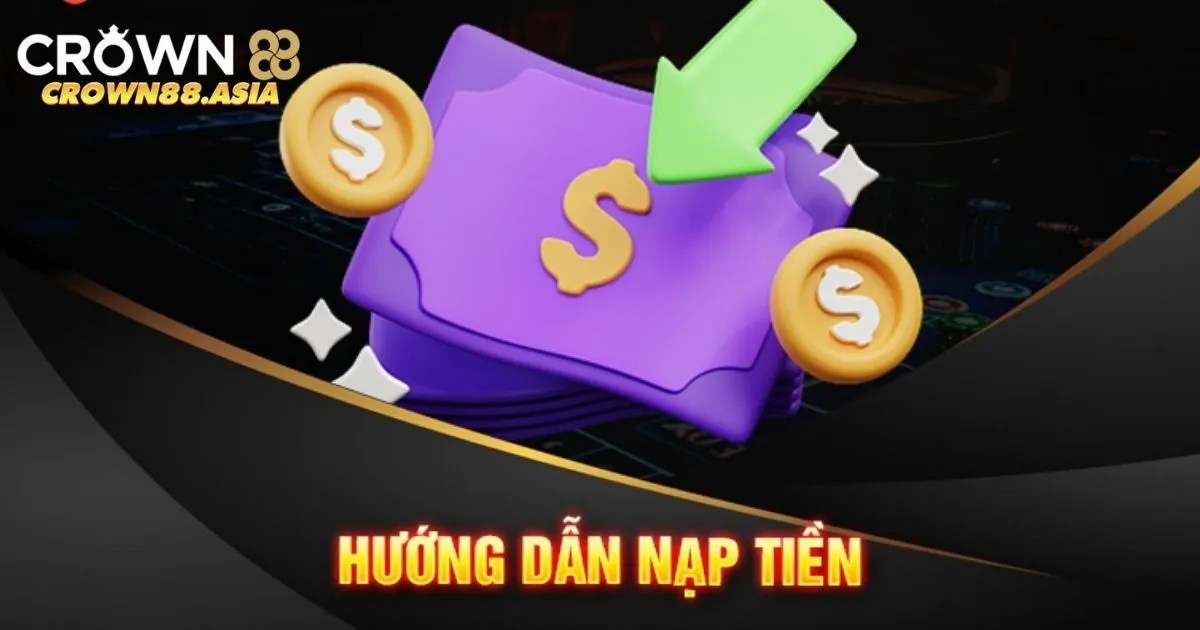 Hướng dẫn 3 hình thức nạp tiền Crown88 thần tốc