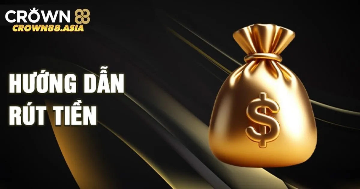 Hướng dẫn chi tiết cách rút tiền Crown88 đơn giản, an toàn nhất